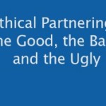 Ethical Partnering: the Good, the Bad and the Ugly. May 2016